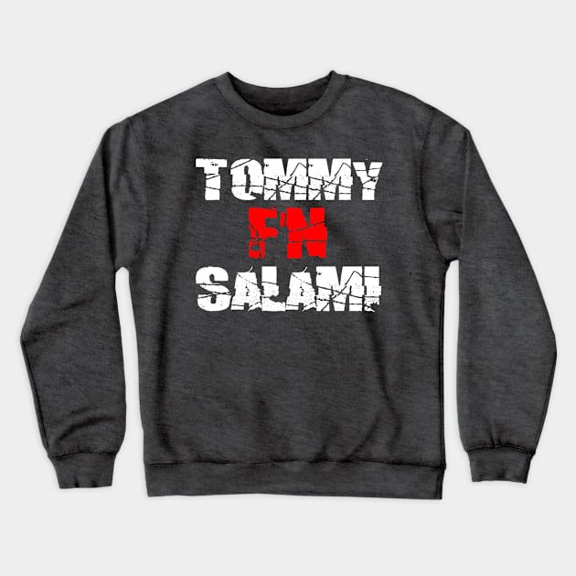 TOMMY F'N SALAMI Crewneck Sweatshirt by theREALtmo